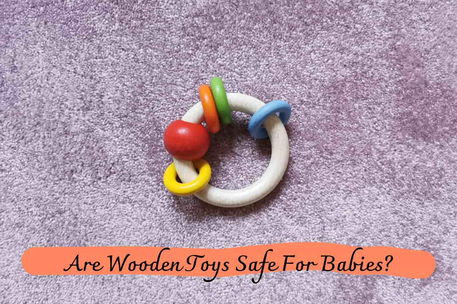Are Wooden Toys Safe For Babies