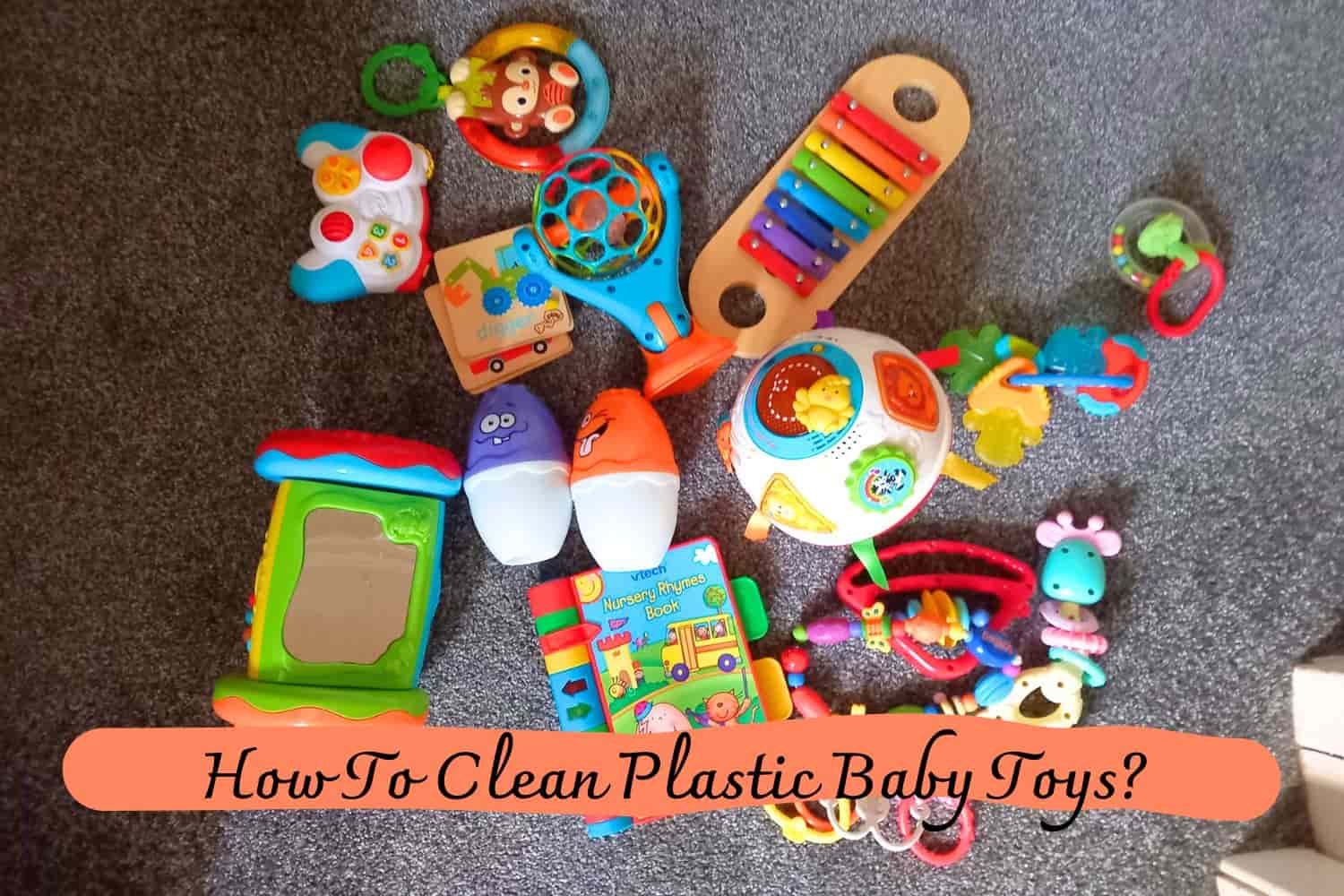 How To Clean Plastic Baby Toys