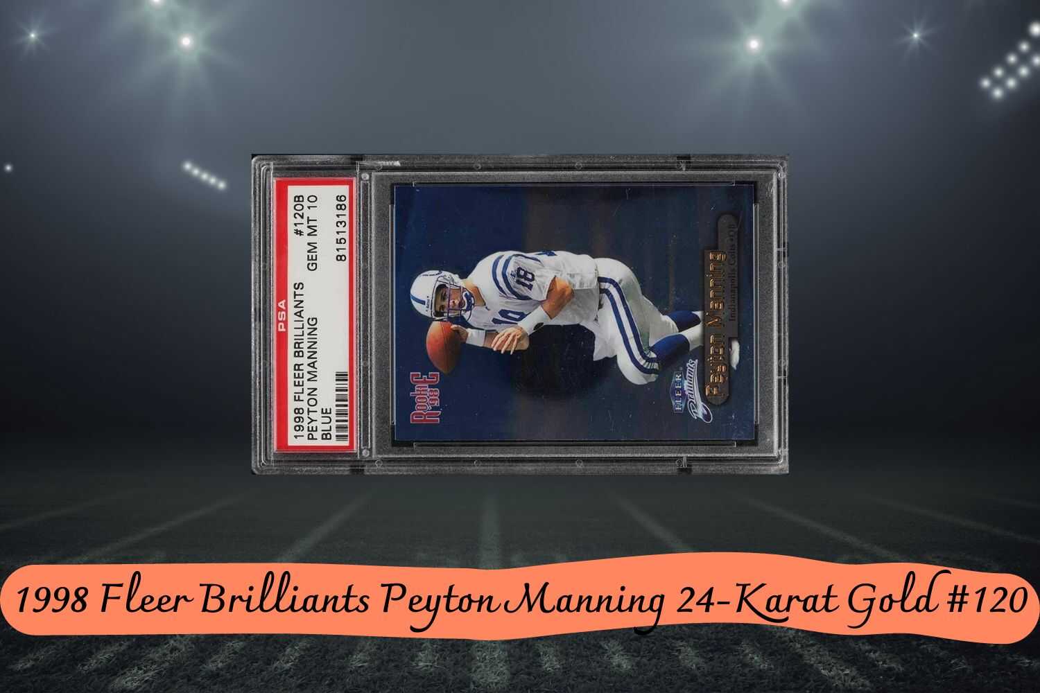 #12 1998 Fleer Brilliants Peyton Manning 24-Karat Gold #120 - Estimate value: $6,000