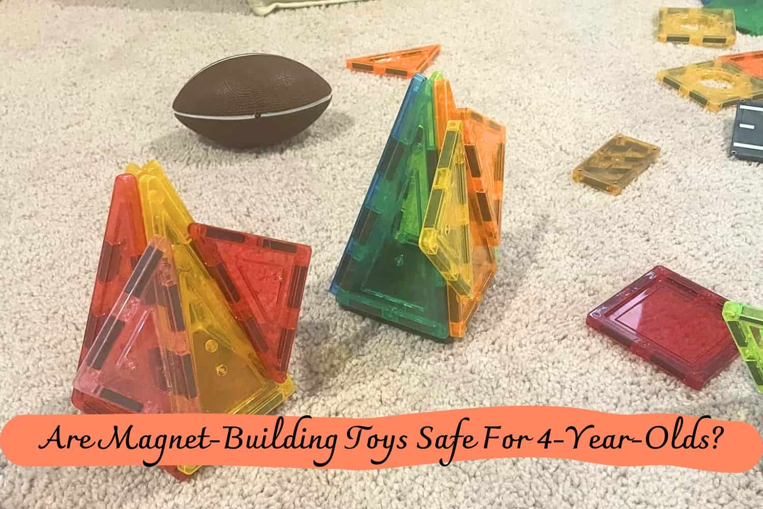 Are Magnet-Building Toys Safe For 4-Year-Olds