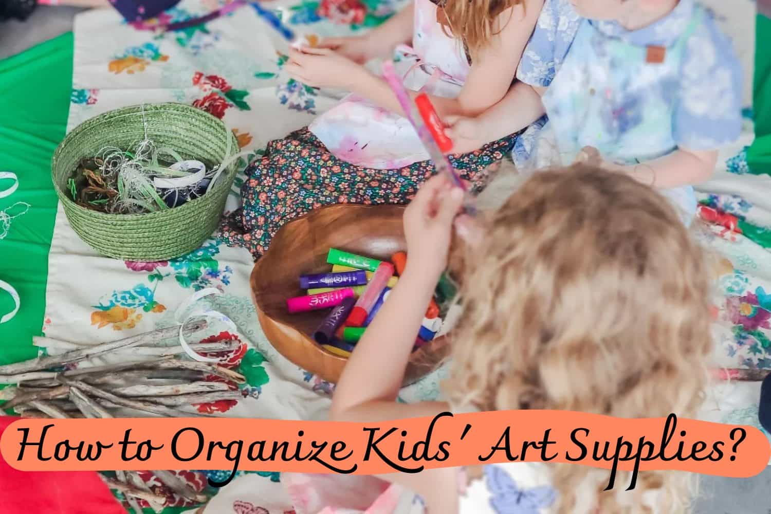 How to Organize Kids' Art Supplies?