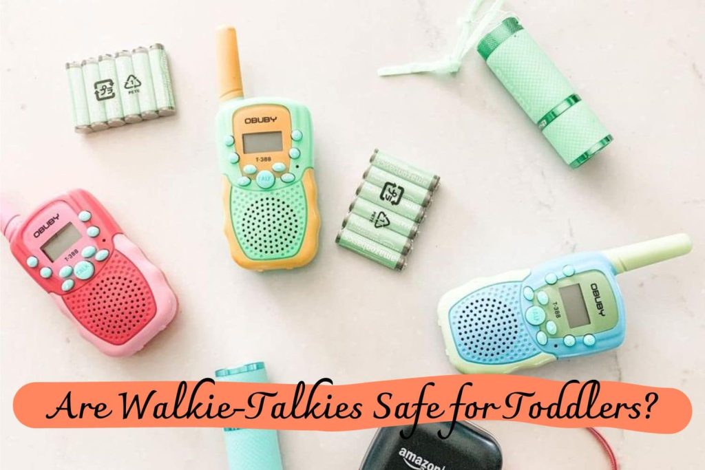 Are WalkieTalkies Safe for Toddlers? The Answer You Need