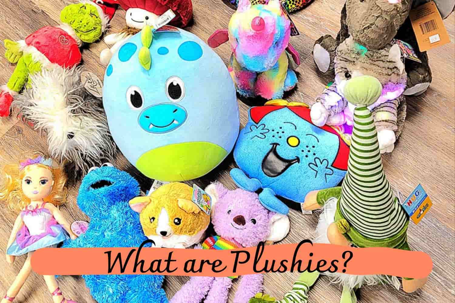 What are Plushies?